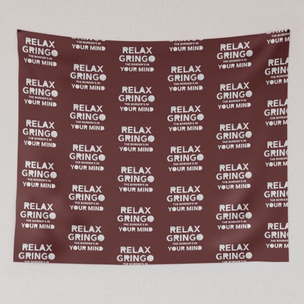 Item preview, Relax Gringo, The Border's In Your Mind - Sarcastic Political Humor | Bold Border Message  designed and sold by Cree8if.