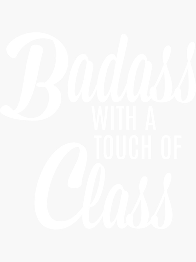 Badass With A Touch Of Class Sticker For Sale By Iamlisamaria Redbubble