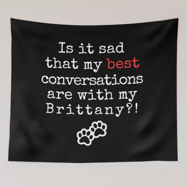 Item preview, Funny Brittany Dog Shirt – “Is It Sad My Best Conversations Are with My Brittany?!” with Dog Paw Design designed and sold by Fredster1966.