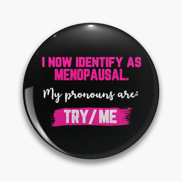 Item preview, I Now Identify As Menopausal. My Pronouns Are: Try/Me | designed and sold by Lotta Luxxa Lifestyle.