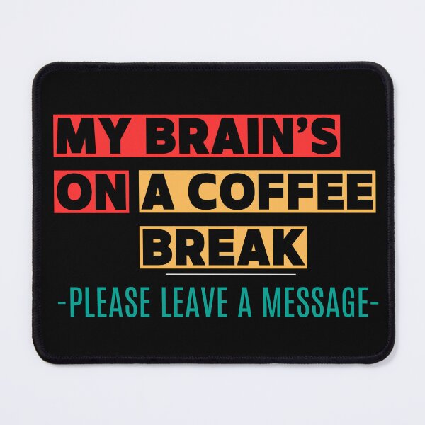 Item preview, My Brain’s on a Coffee Break — Please Leave a Message designed and sold by WitInNuKicks.