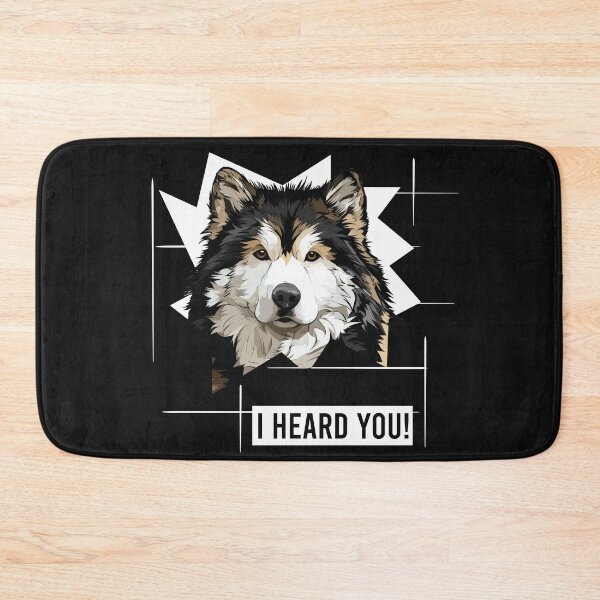 Item preview, Alaskan Malamute Dog Saying I Heard You designed and sold by whyitsme.