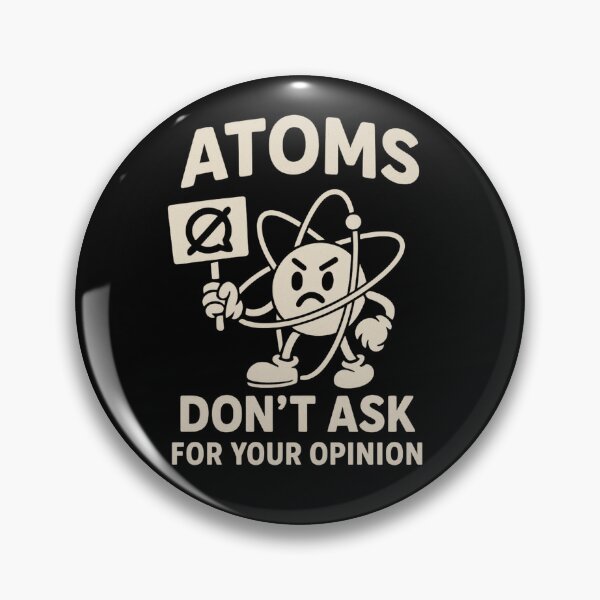 Item preview, Atoms Don't Ask For Your Opinion designed and sold by Bannie.