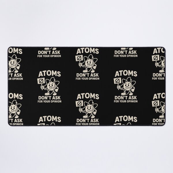 Item preview, Atoms Don't Ask For Your Opinion designed and sold by Bannie.