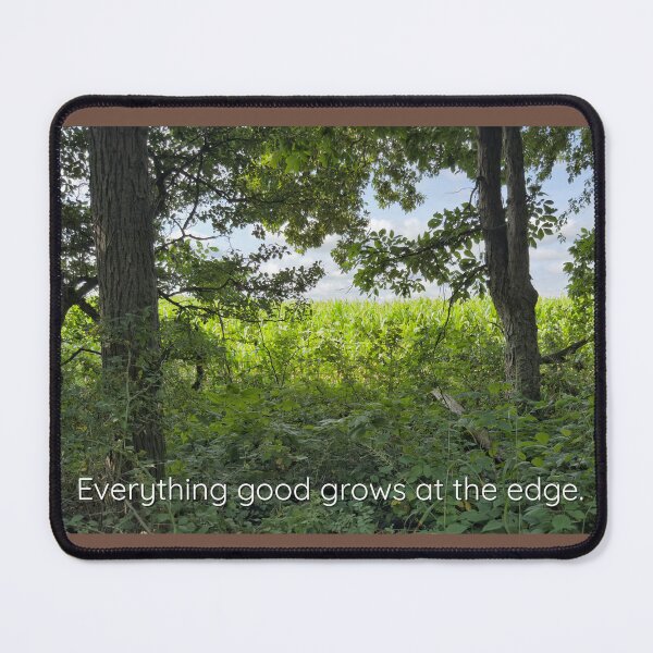Item preview, Everything Good Grows at the Edge designed and sold by Dynahgrl.