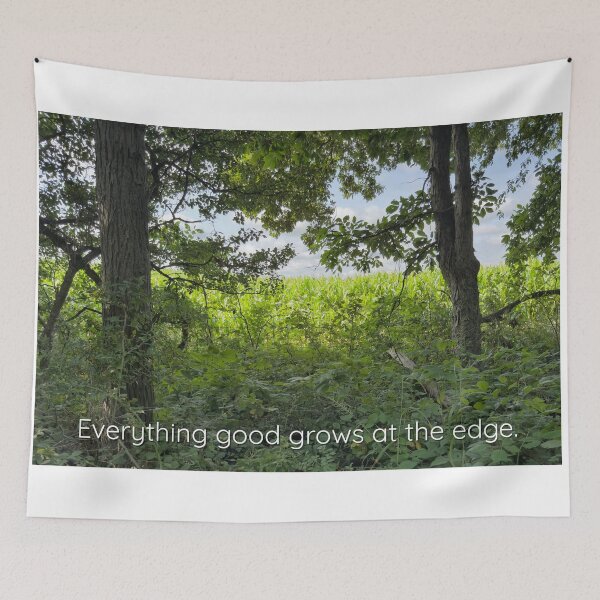 Item preview, Everything Good Grows at the Edge designed and sold by Dynahgrl.