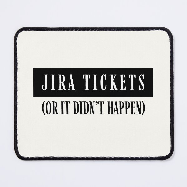 Item preview, Jira tickets or it didn't happen designed and sold by PeachyLitchi.