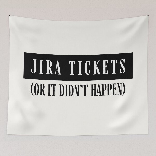 Item preview, Jira tickets or it didn't happen designed and sold by PeachyLitchi.