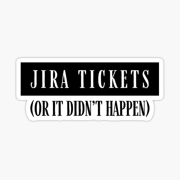 Item preview, Jira tickets or it didn't happen designed and sold by PeachyLitchi.