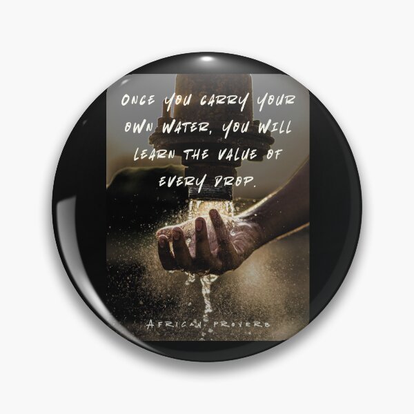 Item preview, African Proverb: Once you carry your own water, you will learn the value of every drop. designed and sold by artbleed.