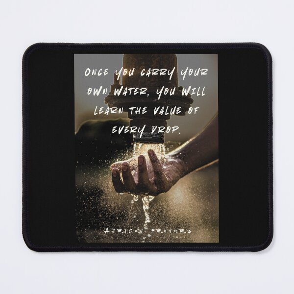 Item preview, African Proverb: Once you carry your own water, you will learn the value of every drop. designed and sold by artbleed.