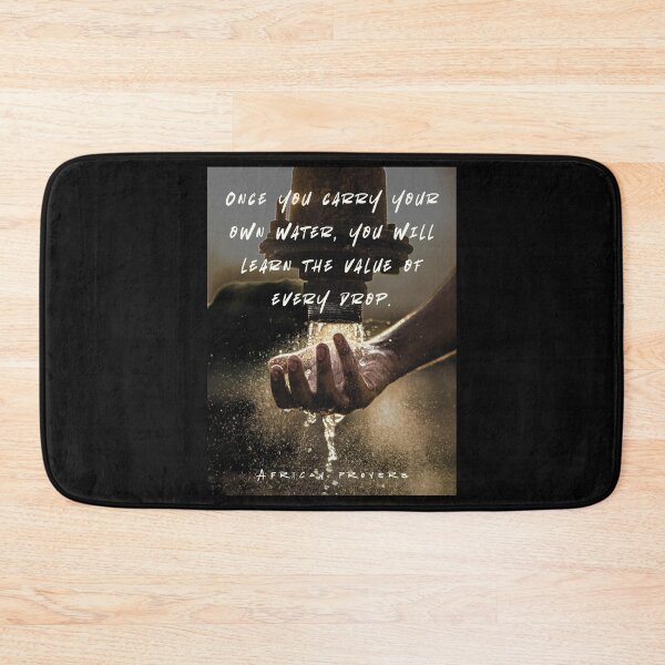 Item preview, African Proverb: Once you carry your own water, you will learn the value of every drop. designed and sold by artbleed.