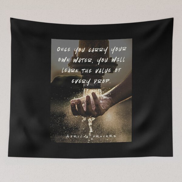 Item preview, African Proverb: Once you carry your own water, you will learn the value of every drop. designed and sold by artbleed.