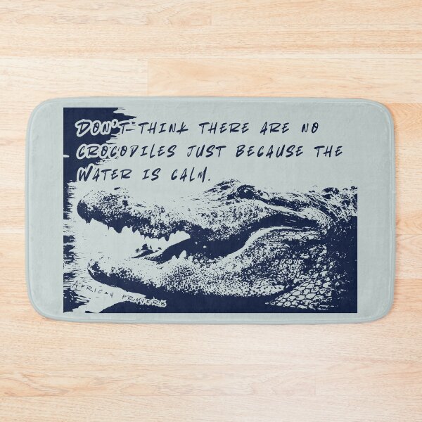 Item preview, African Proverb: Don’t think there are no crocodiles just because the water is calm. designed and sold by artbleed.