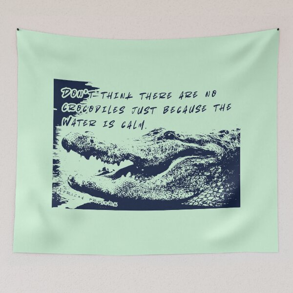 Item preview, African Proverb: Don’t think there are no crocodiles just because the water is calm. designed and sold by artbleed.