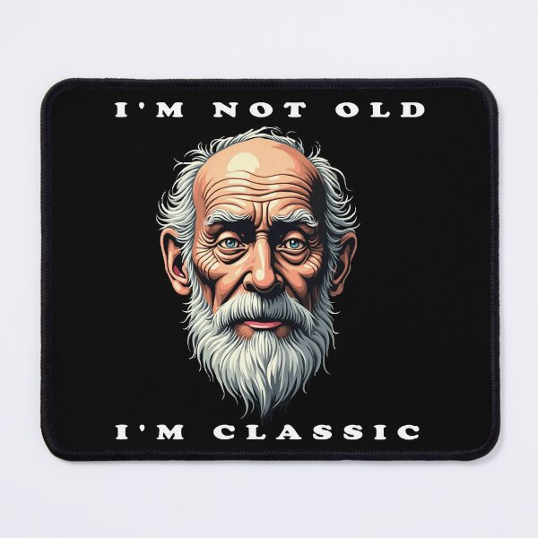 Item preview, I'm Not Old, I'm Classic designed and sold by JanChryzostom.