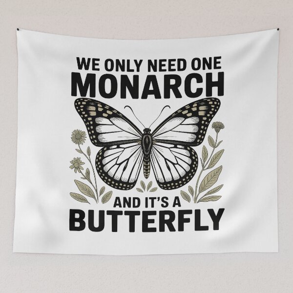 Item preview, We Only Need One Monarch And It's a Butterfly designed and sold by Printed Mistakes.