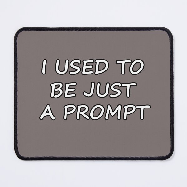 Item preview, I USED TO BE JUST A PROMPT - AI Humor - black and white designed and sold by Beachy.