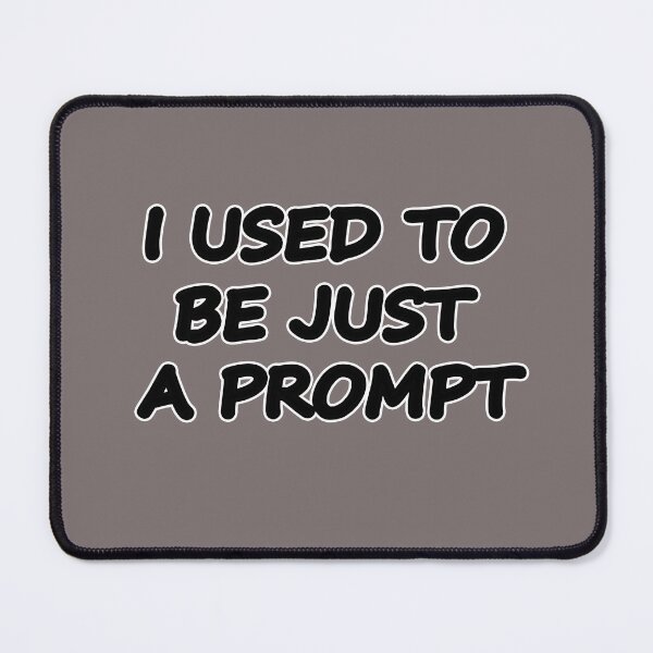 Item preview, I USED TO BE JUST A PROMPT - AI Humor - black text designed and sold by Beachy.