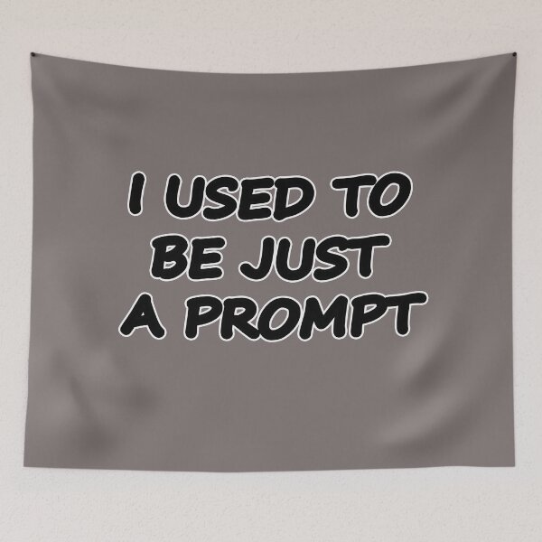 Item preview, I USED TO BE JUST A PROMPT - AI Humor - black text designed and sold by Beachy.