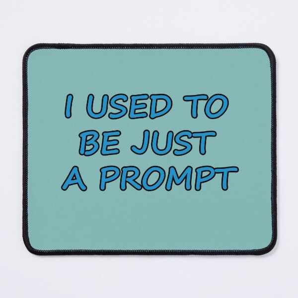 Item preview, I USED TO BE JUST A PROMPT - AI Humor - blue text designed and sold by Beachy.