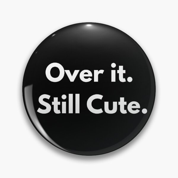 Item preview, Over it. Still Cute. designed and sold by Millenials-rock.