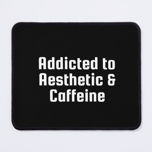 Item preview, Addicted to Aesthetic & Caffeine designed and sold by Ninjacatoff.