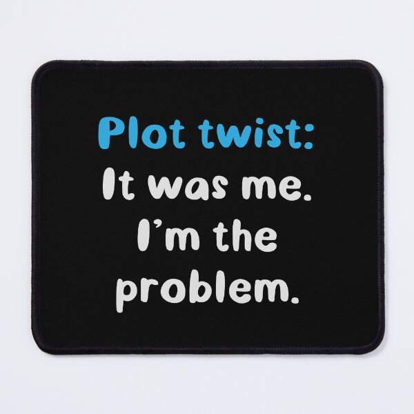 Item preview, plot twist it was me im the problem designed and sold by jazzydevil.