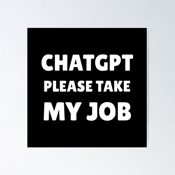Item preview, CHATGPT PLEASE TAKE MY JOB designed and sold by ValentinaHramov.