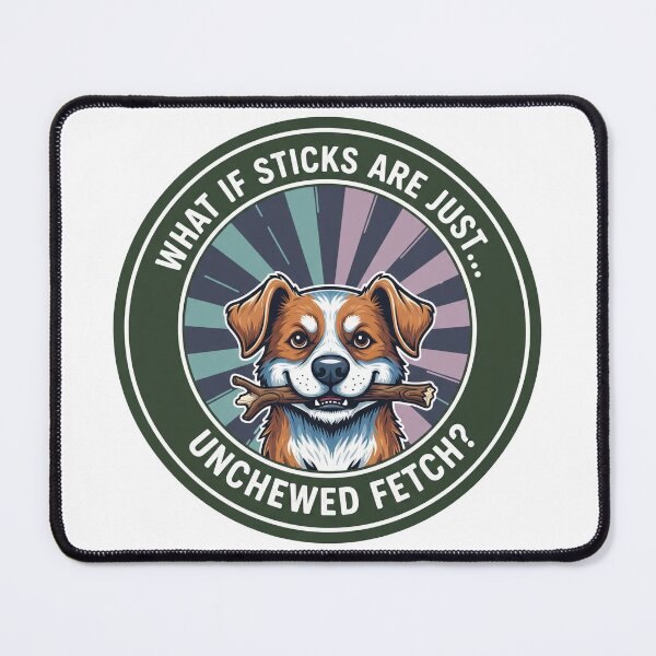 Item preview, What If Sticks Are Just Unchewed Fetch Smiling Dog designed and sold by Owcomm.