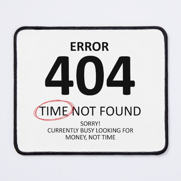 Item preview, Error 404 Time Not Found, Money Comes First designed and sold by shitpostee.