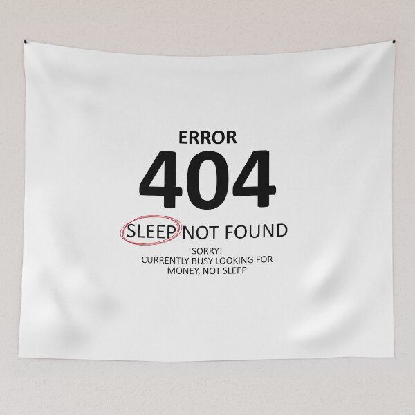 Item preview, Error 404 Sleep Not Found Too Busy Making Money designed and sold by shitpostee.