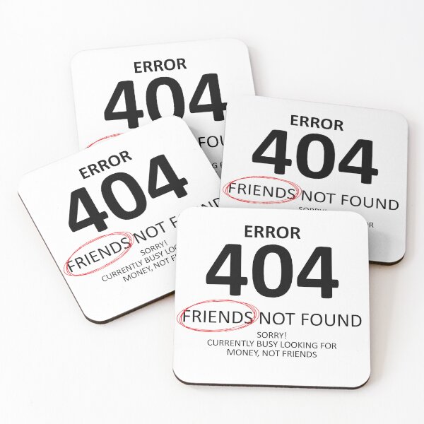 Item preview, Error 404 Friends Not Found too Busy Making Money designed and sold by shitpostee.