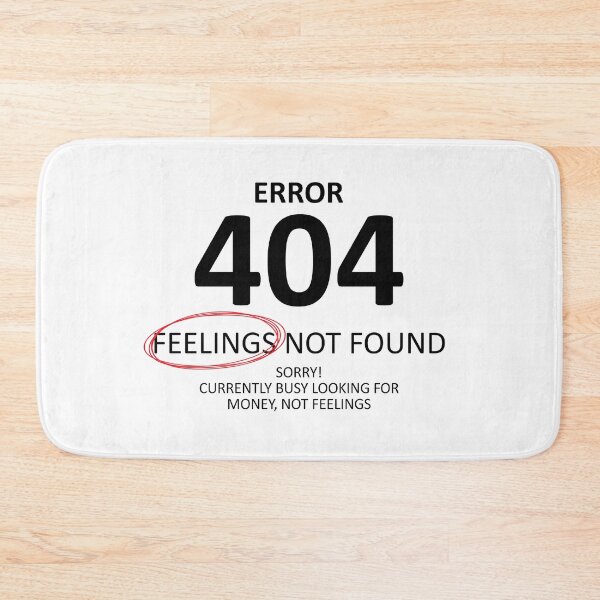 Item preview, Error 404 Feelings Not Found, Money Is the Mission designed and sold by shitpostee.