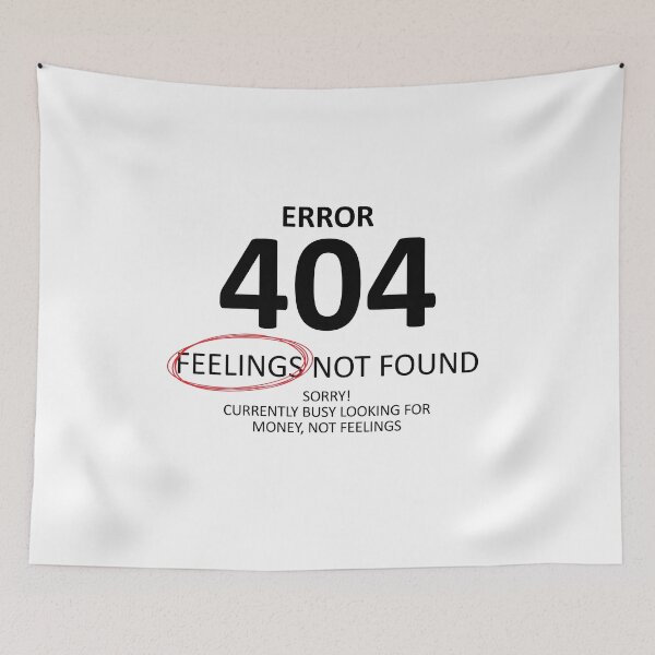 Item preview, Error 404 Feelings Not Found, Money Is the Mission designed and sold by shitpostee.