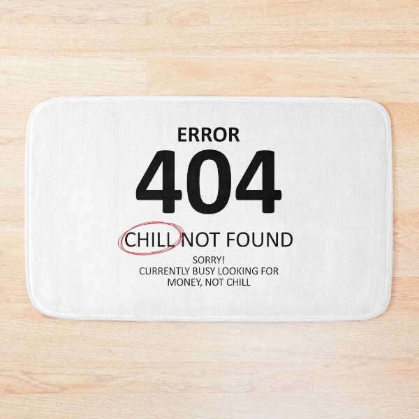 Item preview, Error 404 Chill Not Found, Too Busy Hustling designed and sold by shitpostee.