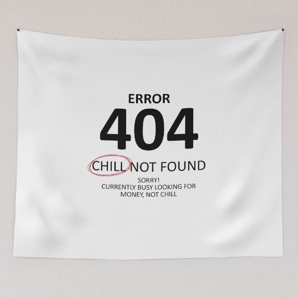 Item preview, Error 404 Chill Not Found, Too Busy Hustling designed and sold by shitpostee.