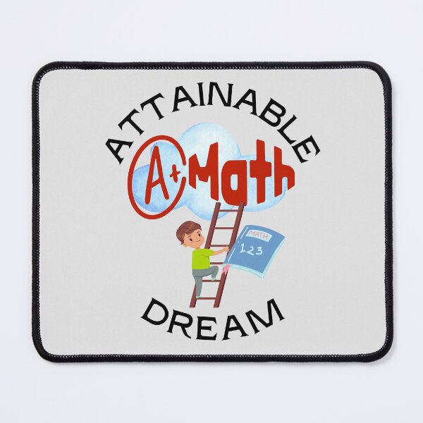 Item preview, A+ Grade in Mathematics in an Attainable Dream. designed and sold by MPC-Mince-Pies.