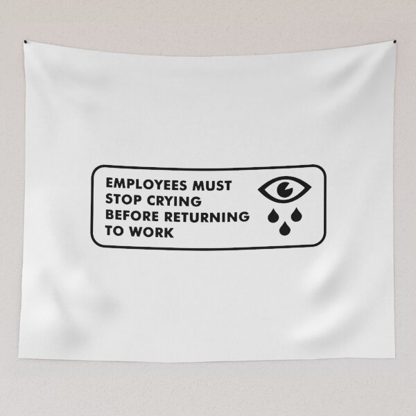 Item preview, Employees must stop crying  designed and sold by lisarowe47.