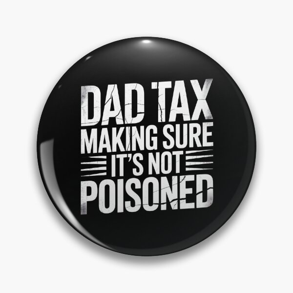 Item preview, Dad Tax Making Sure It's Not Poisoned-Funny Distressed Gift For Dad designed and sold by LovelyEvaDesign.