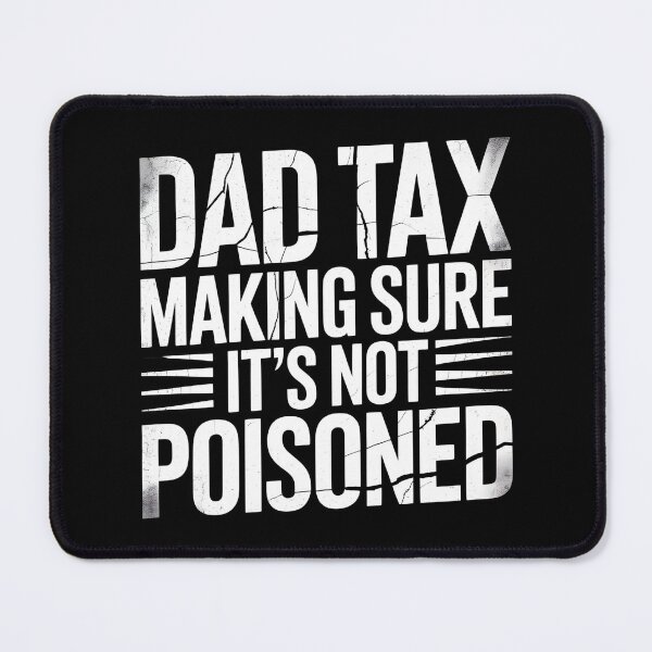 Item preview, Dad Tax Making Sure It's Not Poisoned-Funny Distressed Gift For Dad designed and sold by LovelyEvaDesign.