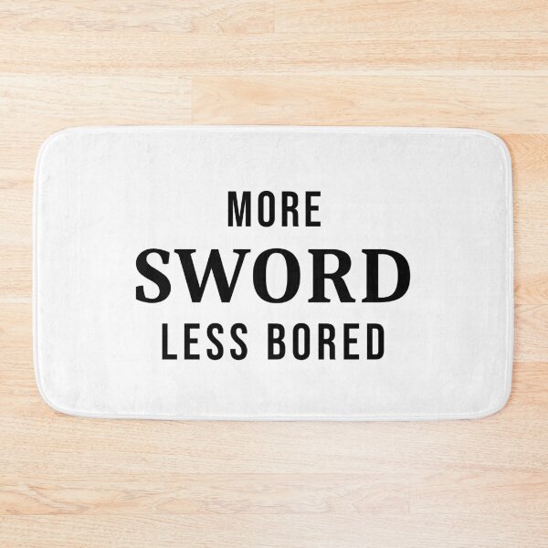 Item preview, More Sword Less Bored designed and sold by FordeMA.