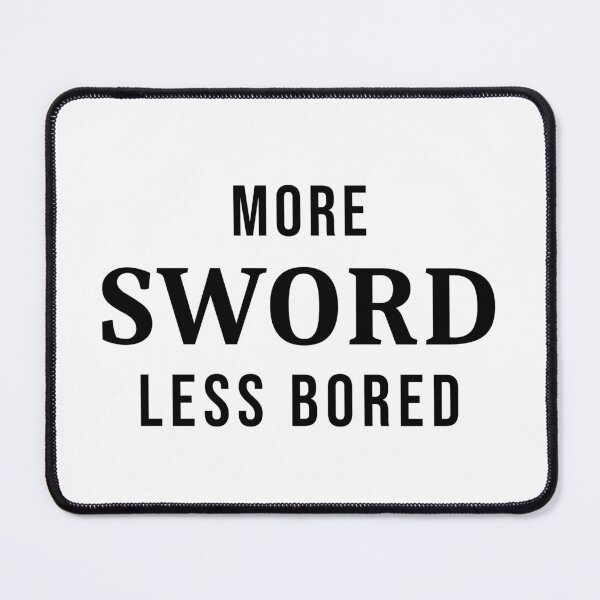 Item preview, More Sword Less Bored designed and sold by FordeMA.