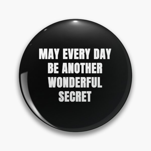 Item preview, May Every Day Be Another Wonderful Secret designed and sold by TheDisloyalists.