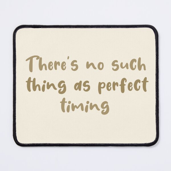 Item preview, There's no such thing as perfect timing designed and sold by AyushkaAgarwal.