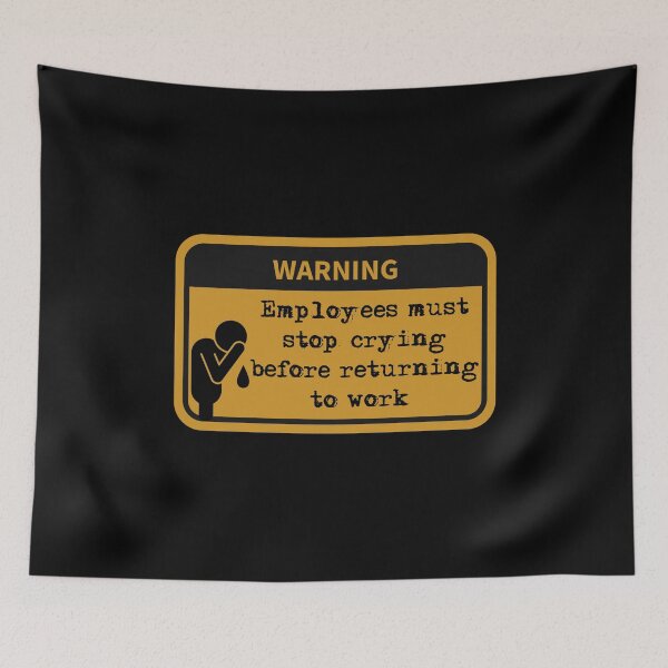 Item preview, Employees must stop crying before returning to work  designed and sold by belladesign7.