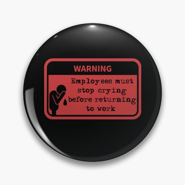 Item preview, Employees must stop crying before returning to work  designed and sold by belladesign7.