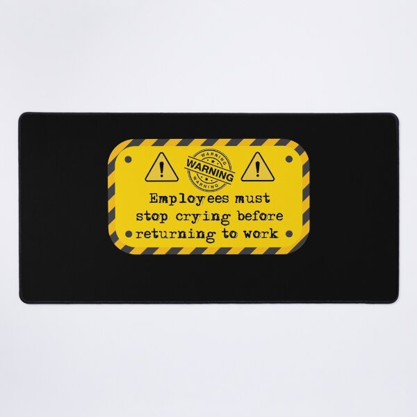 Item preview, Employees must stop crying before returning to work designed and sold by belladesign7.