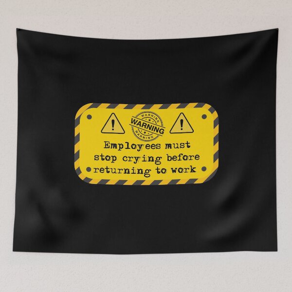 Item preview, Employees must stop crying before returning to work  designed and sold by belladesign7.