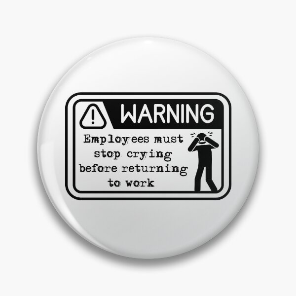 Item preview, Employees must stop crying before returning to work  designed and sold by belladesign7.